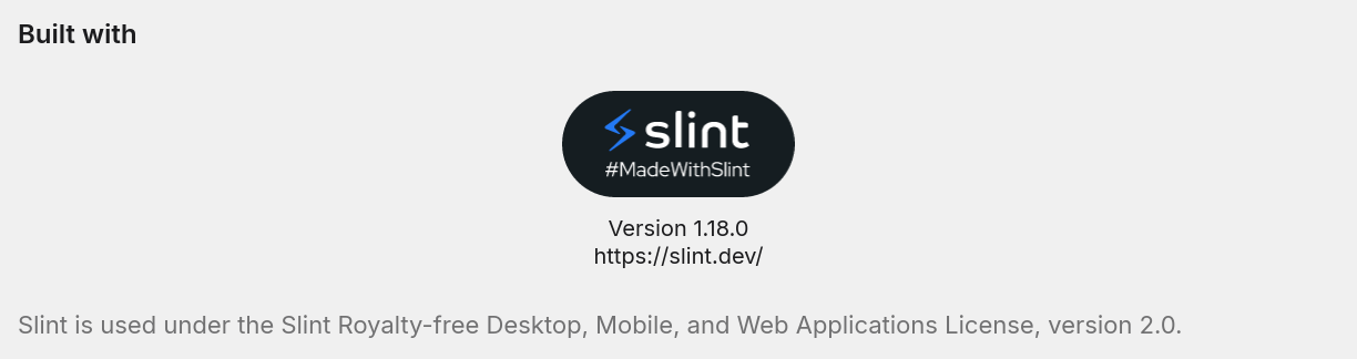 The Built with section: the Slint badge, Version 1.18.0 and the address https://slint.dev/ under it, and a line saying Slint is used under the Slint Royalty-free Desktop, Mobile, and Web Applications License, version 2.0.